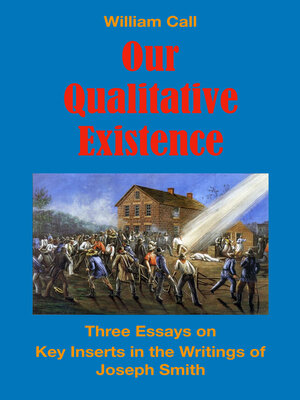 cover image of Our Qualitative Existence: Three Essays On Key Inserts in the Writings of Joseph Smith